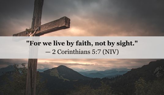 2 Corinthians 5:7 (NIV) — Today’s Verse for March 15, 2025 Saturday