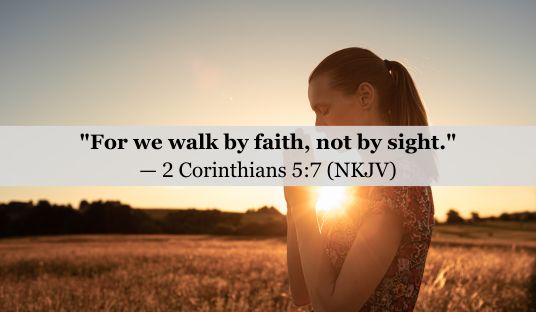 2 Corinthians 5:7 (NKJV) — Today’s Verse for March 17, 2025 Monday